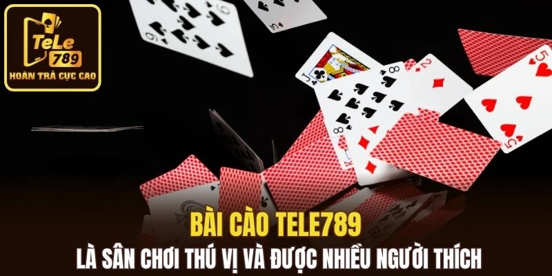 Bài cào Tele789 là sân chơi thú vị và được nhiều người thích