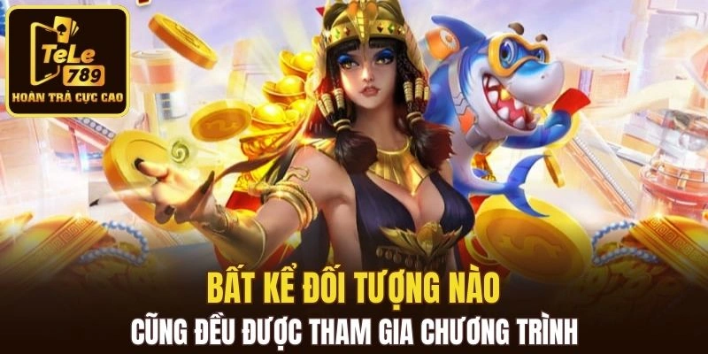 Bất kể đối tượng nào cũng đều được tham gia chương trình