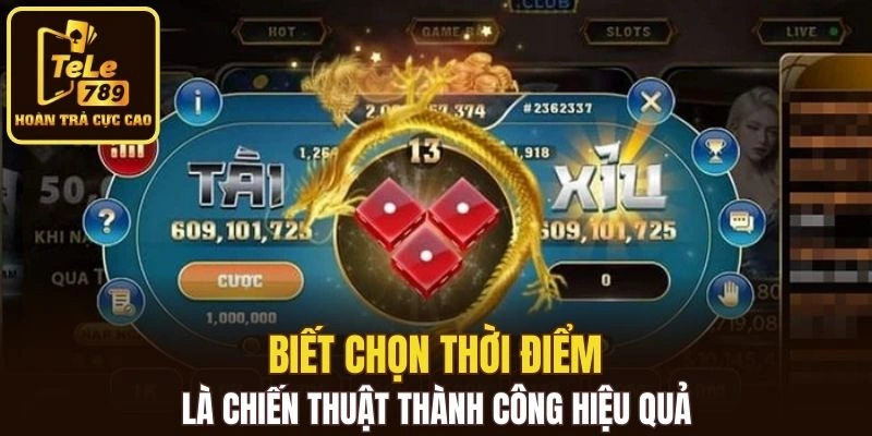 Biết chọn thời điểm là chiến thuật thành công hiệu quả
