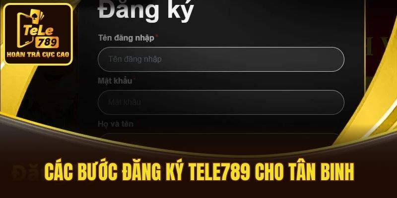 Các bước đăng ký Tele789 cho tân binh