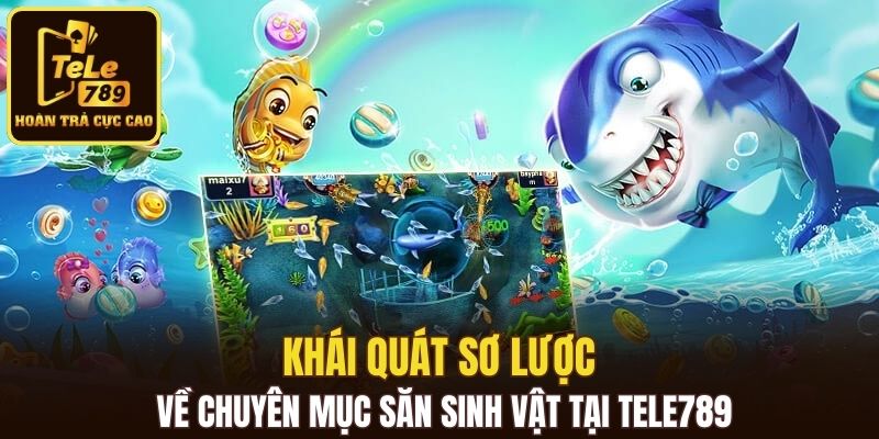 Khái quát sơ lược về chuyên mục săn sinh vật tại Tele789