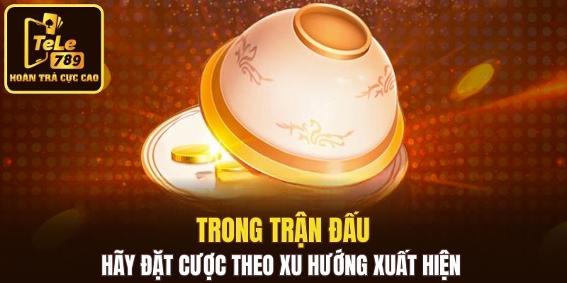 Đặt cược theo xu hướng xuất hiện trong trận đấu