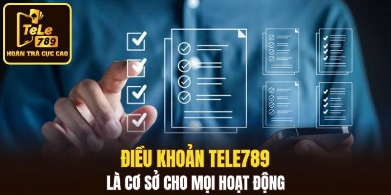 Điều khoản Tele789 là cơ sở cho mọi hoạt động