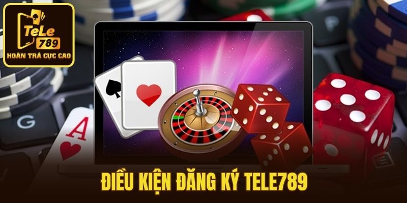 Điều kiện đăng ký Tele789