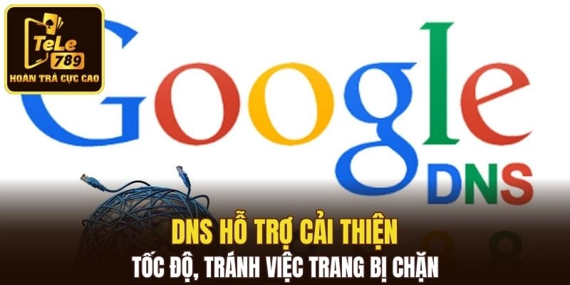 DNS hỗ trợ cải thiện tốc độ, tránh việc trang bị chặn
