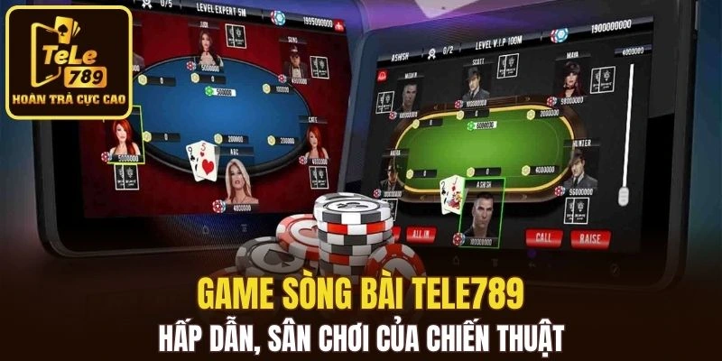 Game sòng bài TELE789 hấp dẫn, sân chơi của chiến thuật