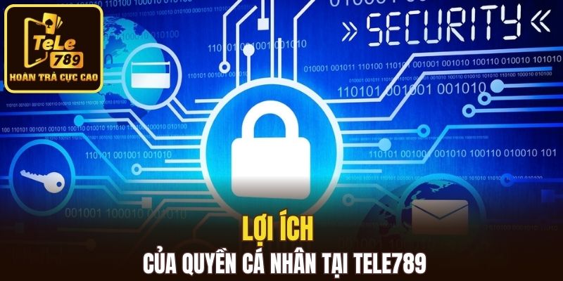 Lợi ích của quyền cá nhân tại Tele789
