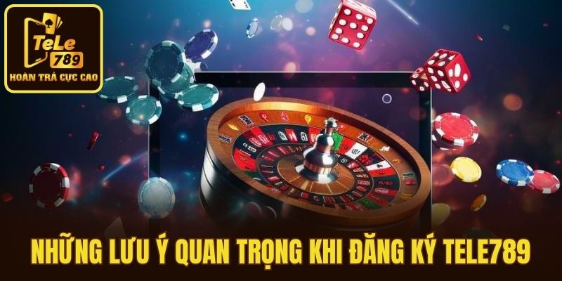 Những lưu ý quan trọng khi đăng ký Tele789