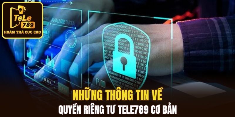 Những thông tin về quyền riêng tư Tele789 cơ bản