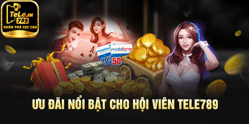 Ưu đãi nổi bật cho hội viên Tele789
