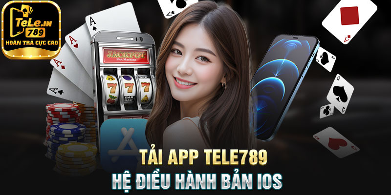 Tải app Tele789 hệ điều hành bản IOS