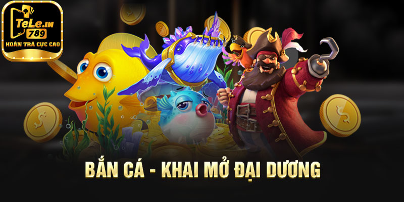Bắn cá - Khai mở đại dương