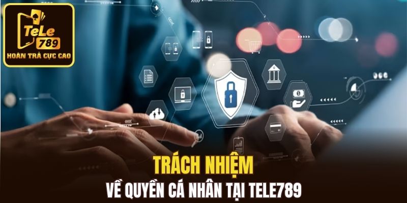 Trách nhiệm về quyền cá nhân tại Tele789
